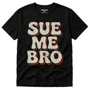 Black Funny Lawyer T Shirts - "Sue Me Bro" graphic tee with light gray print, flat lay product photo