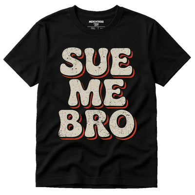 Funny Lawyer T-Shirts - "Sue Me Bro" Graphic Tee