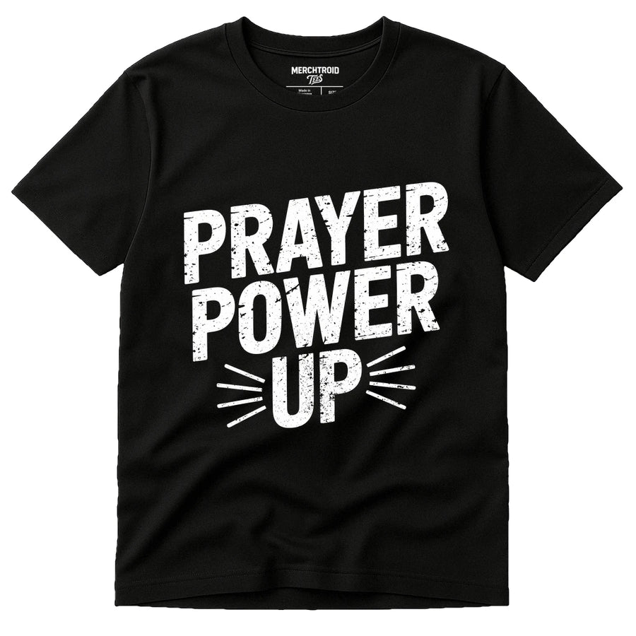 A black T-shirt with bold, white text that reads "PRAYER POWER UP." The design includes stylized lines beneath "UP" to add emphasis.