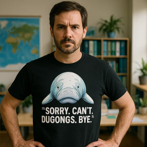 Lifestyle shot of the "Sorry. Can'T. Dugongs. Bye." black dugong t shirt in a real-world setting