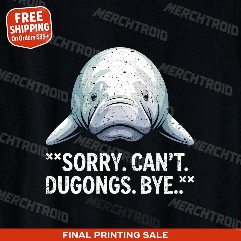 "Sorry. Can'T. Dugongs. Bye." dugong t shirt - product photo 9