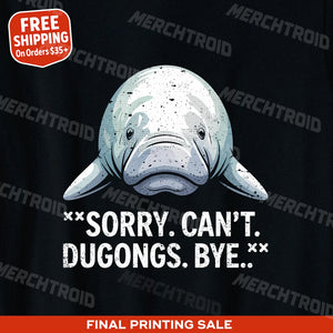 "Sorry. Can'T. Dugongs. Bye." dugong t shirt - product photo 9