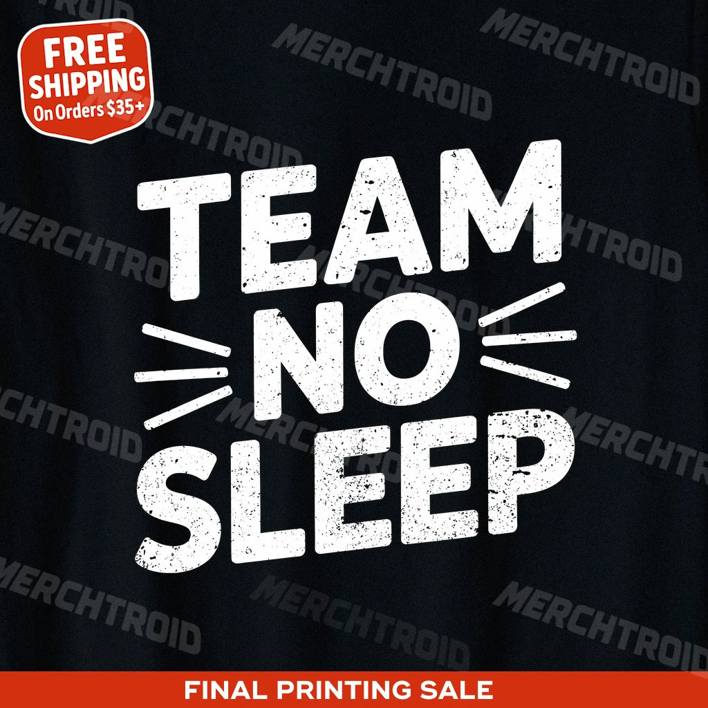 "Team No Sleep" sleep deprived shirts - product photo 9