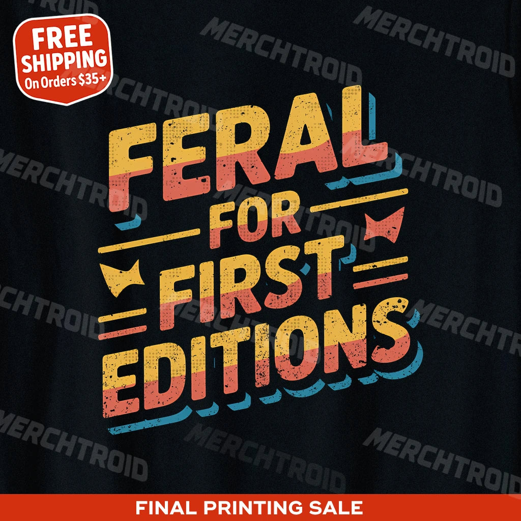 "Feral for First Editions" black bookish shirts - also one of the gifts for people who love books