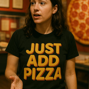 "Just Add Pizza" black pizzaiolo t shirt - also one of the best gifts for pizza lovers