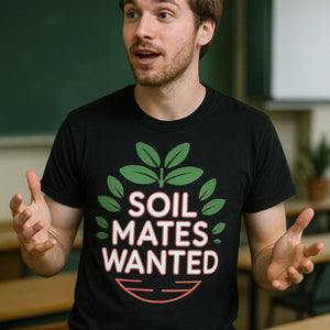 "Soil Mates Wanted" black botany t shirt, photographed as gifts for botany lovers