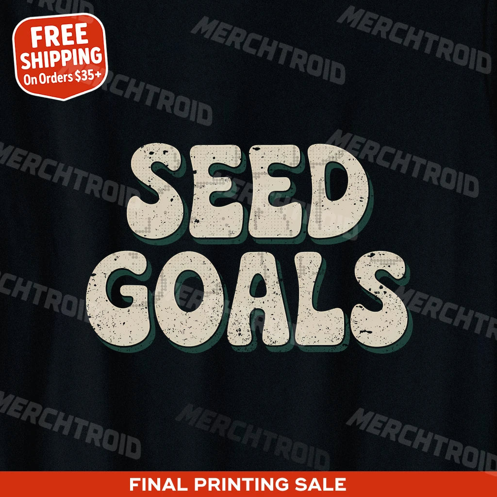 "Seed Goals" black gardening t shirts funny - also a mother's day gift for garden lovers