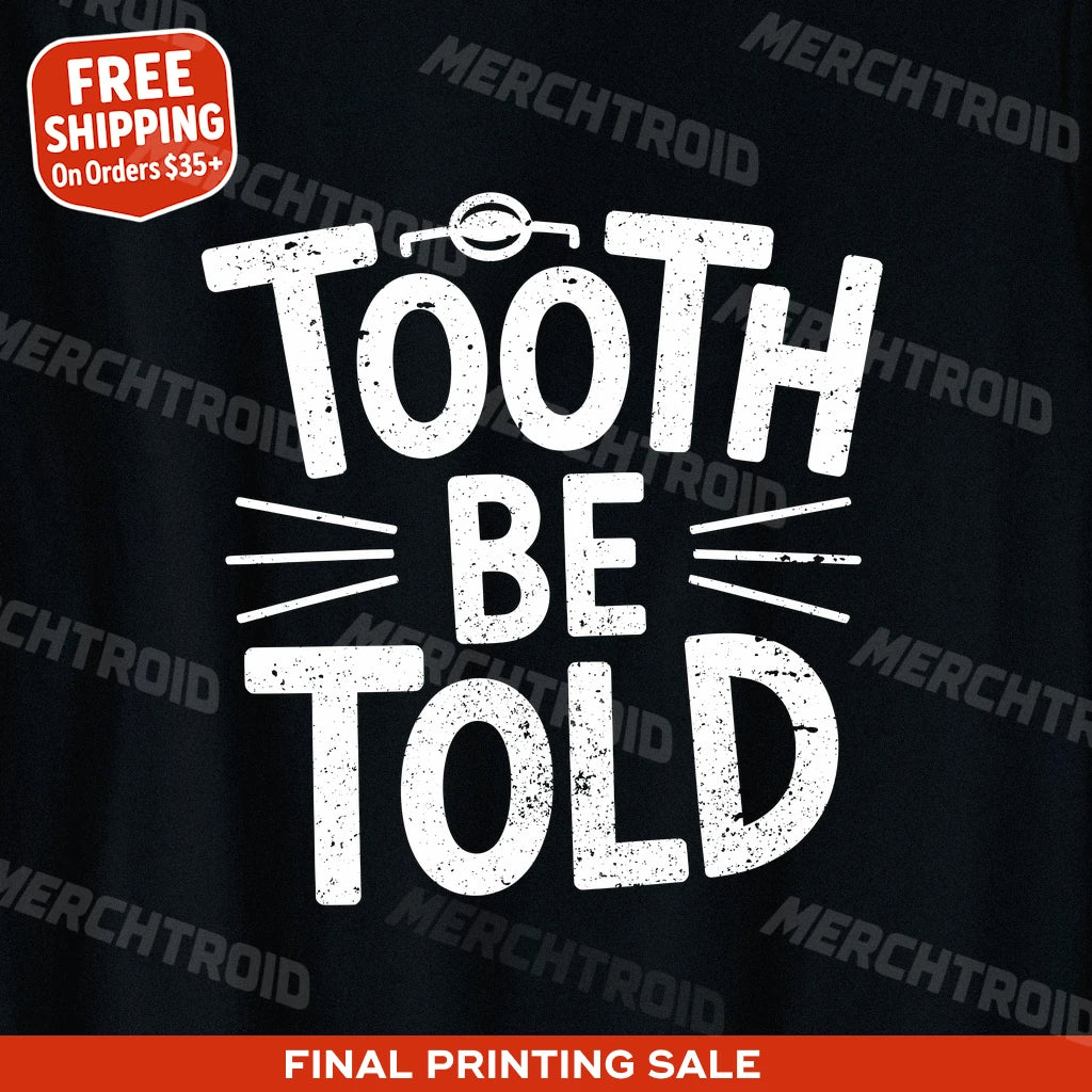 "Tooth Be Told" dentist t shirt - product photo 10