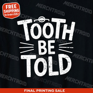 "Tooth Be Told" dentist t shirt - product photo 10