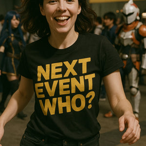 "Next Event Who" black cosplayers t shirt - a birthday gift for cosplayers lover