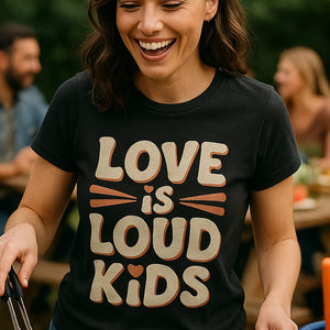"Love Is Loud Kids" black family life t shirt, photographed as family life lover gift