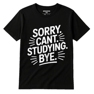 Black Studying T Shirt - "Sorry. Cant. Studying. Bye." graphic tee with white print, flat lay product photo