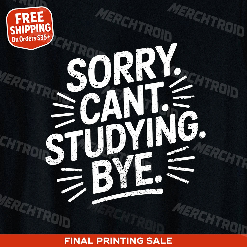 "Sorry. Cant. Studying. Bye." studying t shirt - product photo 9