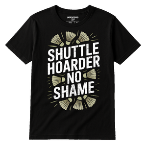 Black Badminton T Shirt - "Shuttle Hoarder No Shame" graphic tee with white print, flat lay product photo