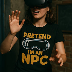 "Pretend Im an Npc" black virtual reality t shirt - a birthday gift for virtual reality lover