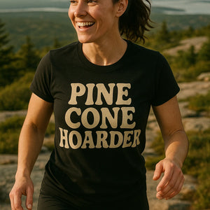 "Pine Cone Hoarder" black nature walk shirts - a birthday gift for nature walk lover