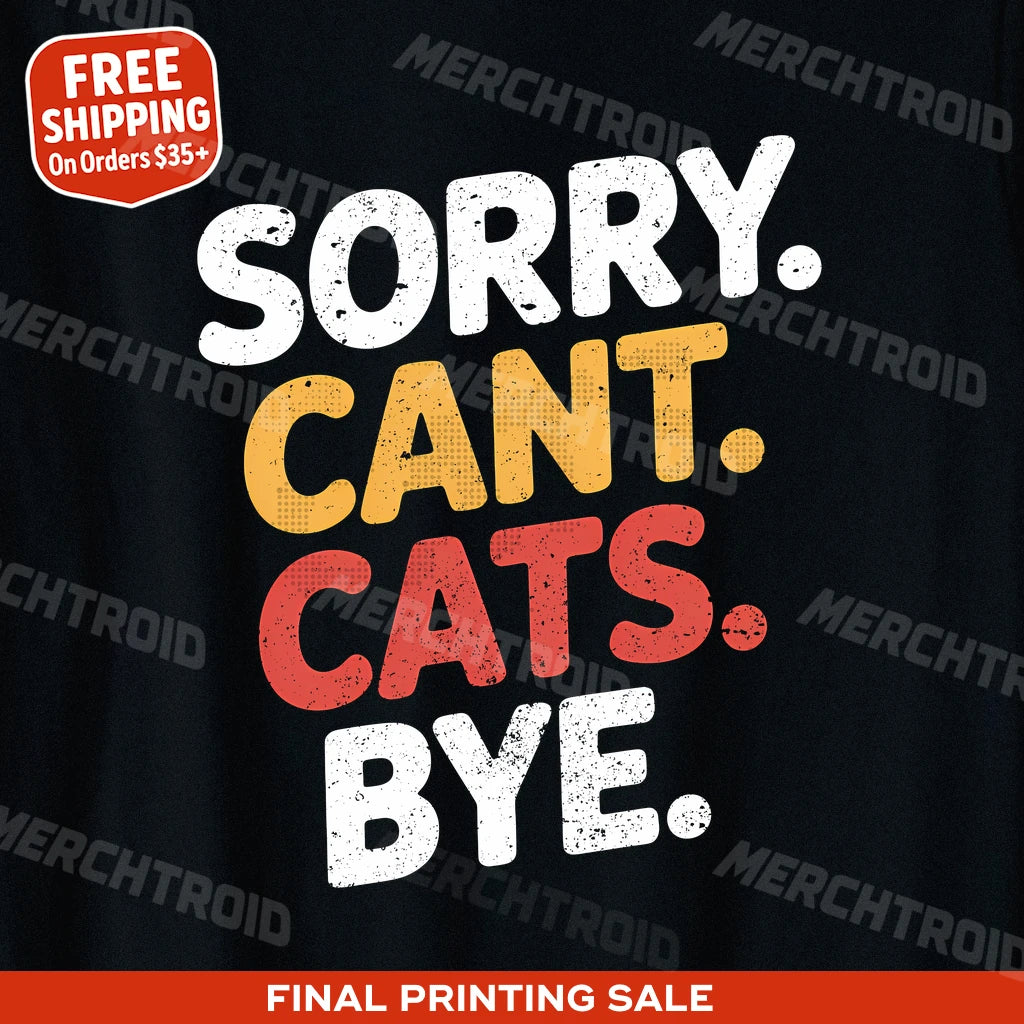 "Sorry. Cant. Cats. Bye." funny t shirts for cat lovers - product photo 9