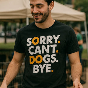 "Sorry. Cant. Dogs. Bye." black animal lovers shirts - also a a perfect shirt for dog lovers