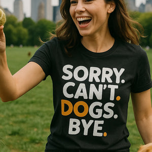 "Sorry. Cant. Dogs. Bye." black animal lovers shirts - a birthday gift for dog lovers lover