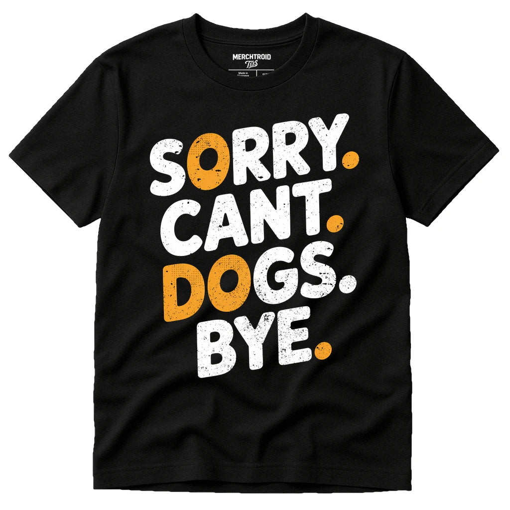Black Animal Lovers Shirts - "Sorry. Cant. Dogs. Bye." graphic tee with white print, flat lay product photo
