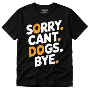 Black Animal Lovers Shirts - "Sorry. Cant. Dogs. Bye." graphic tee with white print, flat lay product photo