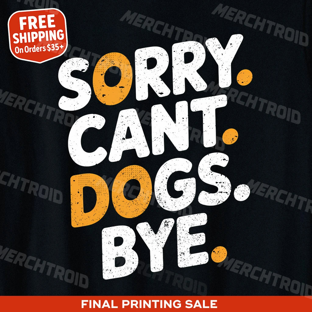 "Sorry. Cant. Dogs. Bye." animal lovers shirts - product photo 9