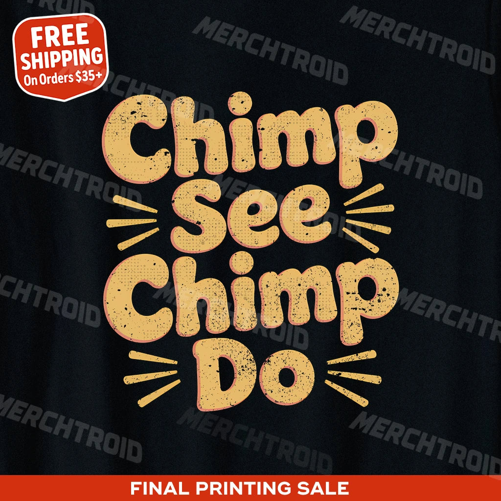 "Chimp See Chimp Do" chimpanzee t shirt - product photo 10