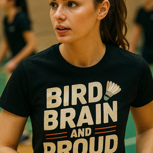 "Bird Brain and Proud" black badminton sports t shirt, photographed as best gift for badminton lover