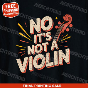 "No It'S Not a Violin" orchestra t shirt designs - product photo 10