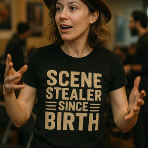 "Scene Stealer Since Birth" black actor shirts - also one of the gifts for actors after performance