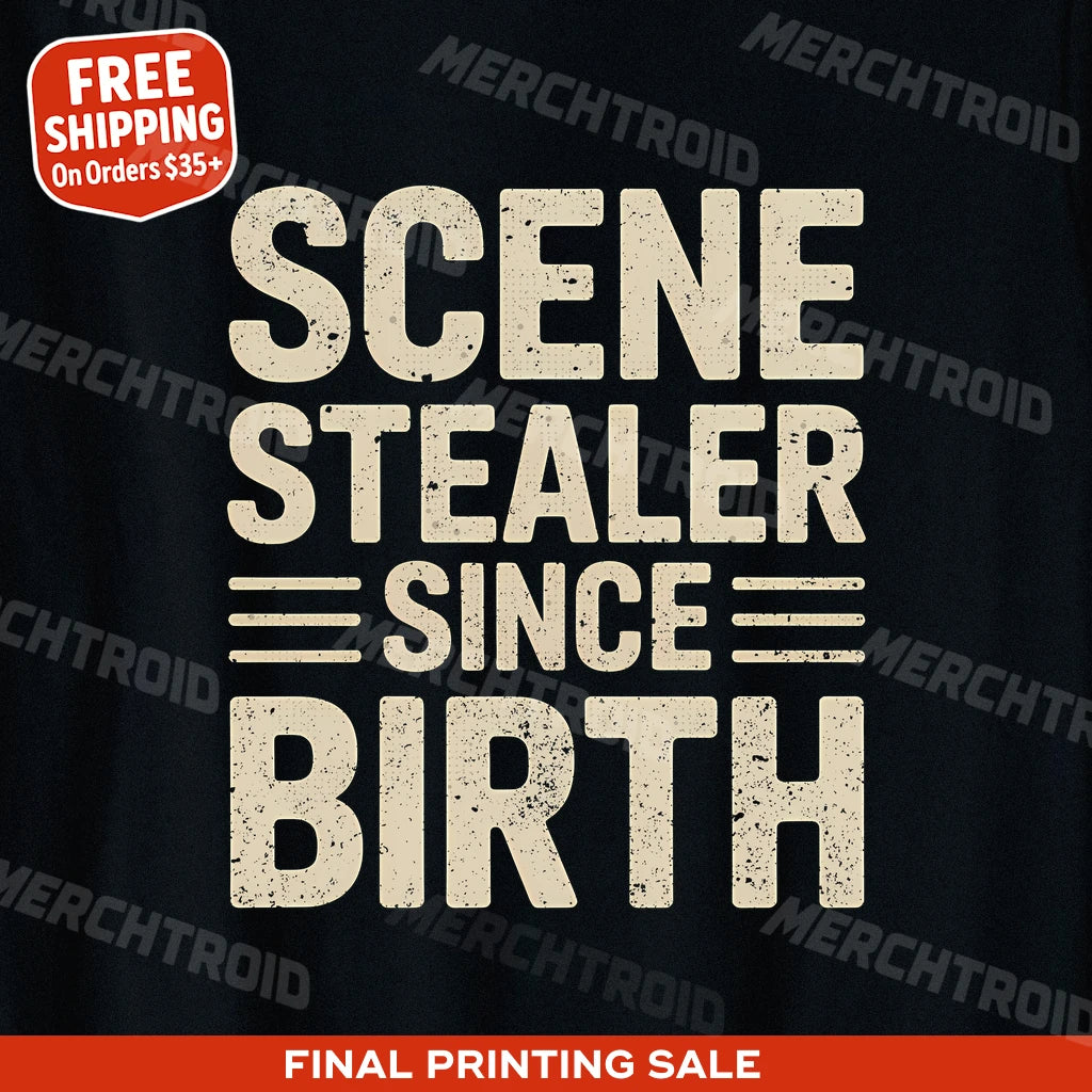 "Scene Stealer Since Birth" black actor shirts - a christmas gifts for aspiring actors