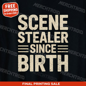 "Scene Stealer Since Birth" black actor shirts - a christmas gifts for aspiring actors