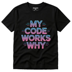 Black It Specialist T Shirt - "My Code Works Why" graphic tee with gray print, flat lay product photo