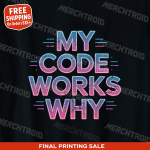 "My Code Works Why" it specialist t shirt - product photo 9