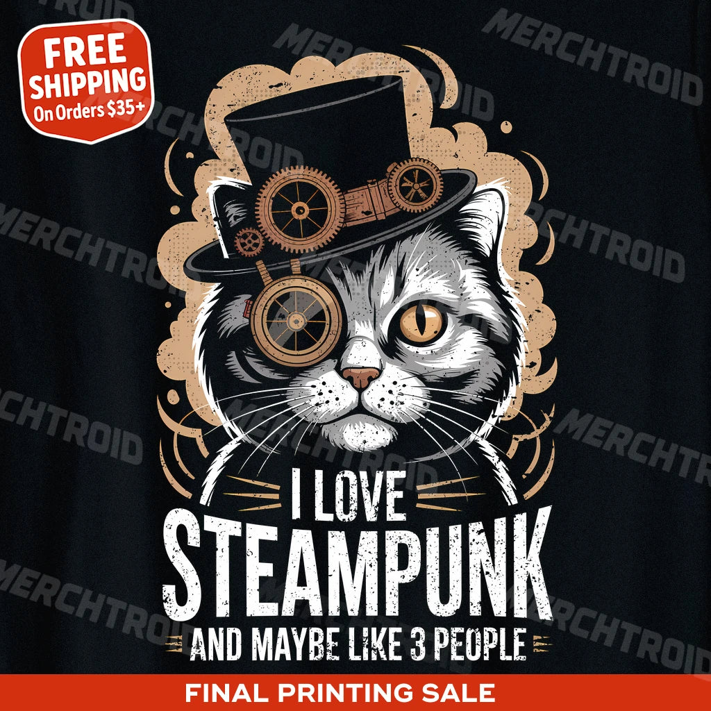 "I Love Steampunk and Maybe Like 3 People" t shirt steampunk - product photo 9