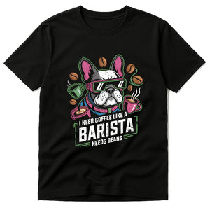 Black Barista Shirts - "I Need Coffee Like a Barista Needs Beans" graphic tee with gray print, flat lay product photo