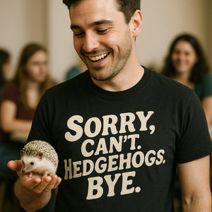 "Sorry. Cant. Hedgehogs. Bye." hedgehog t shirt - product photo 8