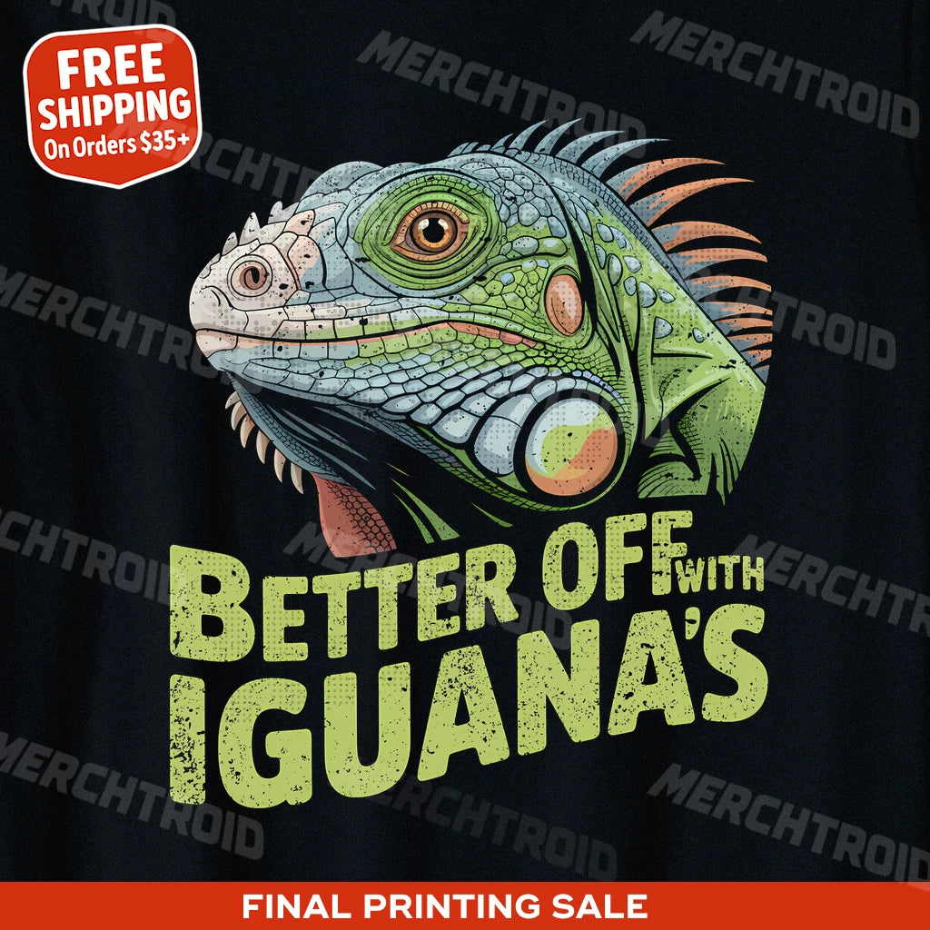 "Better Off With Iguanas" iguana t shirt - product photo 9