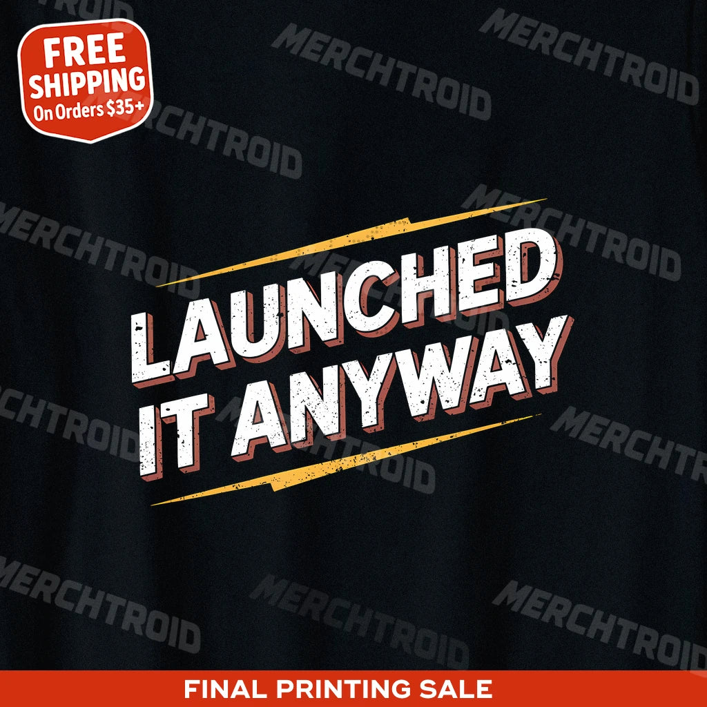 "Launched It Anyway" entrepreneurs t shirt - product photo 9