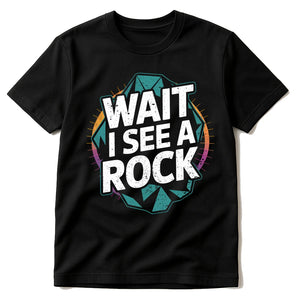 Black Rock Hounding Shirts - "Wait I See a Rock" graphic tee with white print, flat lay product photo