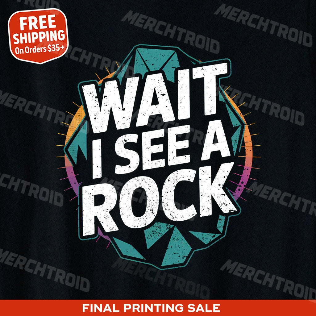 "Wait I See a Rock" rock hounding shirts - product photo 9
