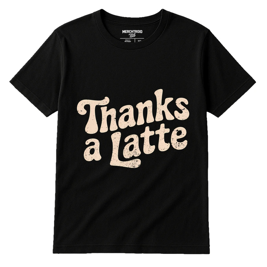 A black T-shirt with the text "Thanks a Latte" printed in a retro-style, cream-colored font.