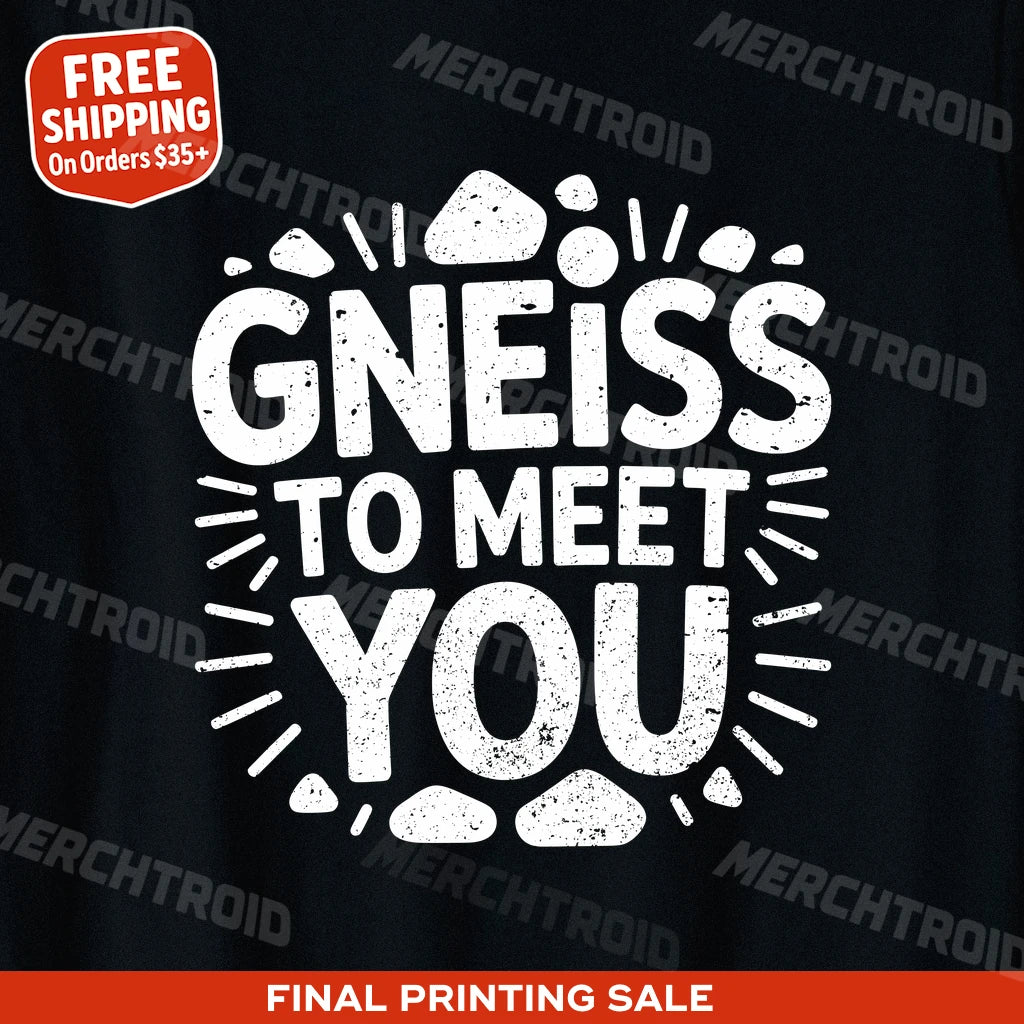 "Gneiss To Meet You" geology t shirt - product photo 10