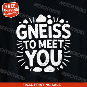 "Gneiss To Meet You" geology t shirt - product photo 10