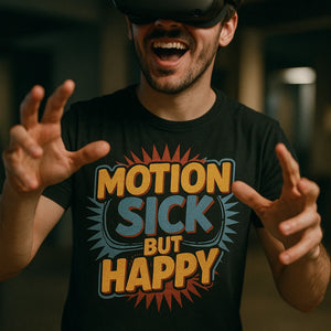 "Motion Sick But Happy" black virtual reality shirts - a birthday gift for virtual reality lover