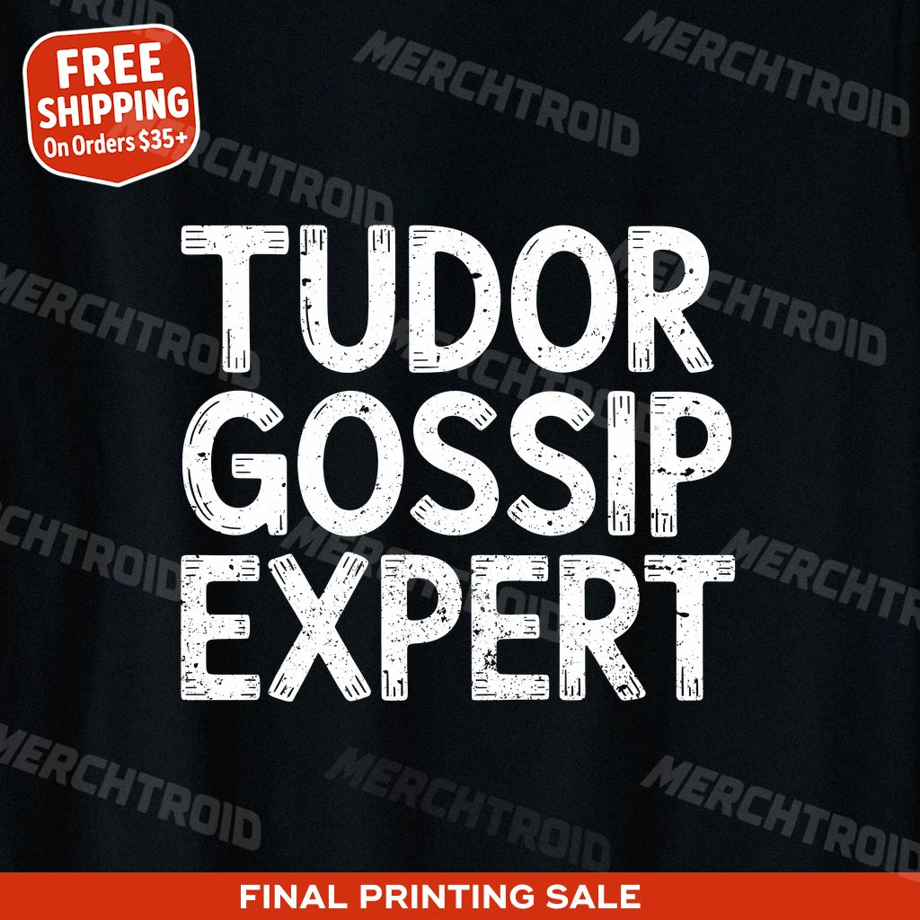 "Tudor Gossip Expert" black history tees - also one of the gifts for the american history buff