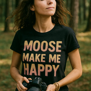 "Moose Make Me Happy" black nature walk t shirt - a birthday gift for nature walk lover