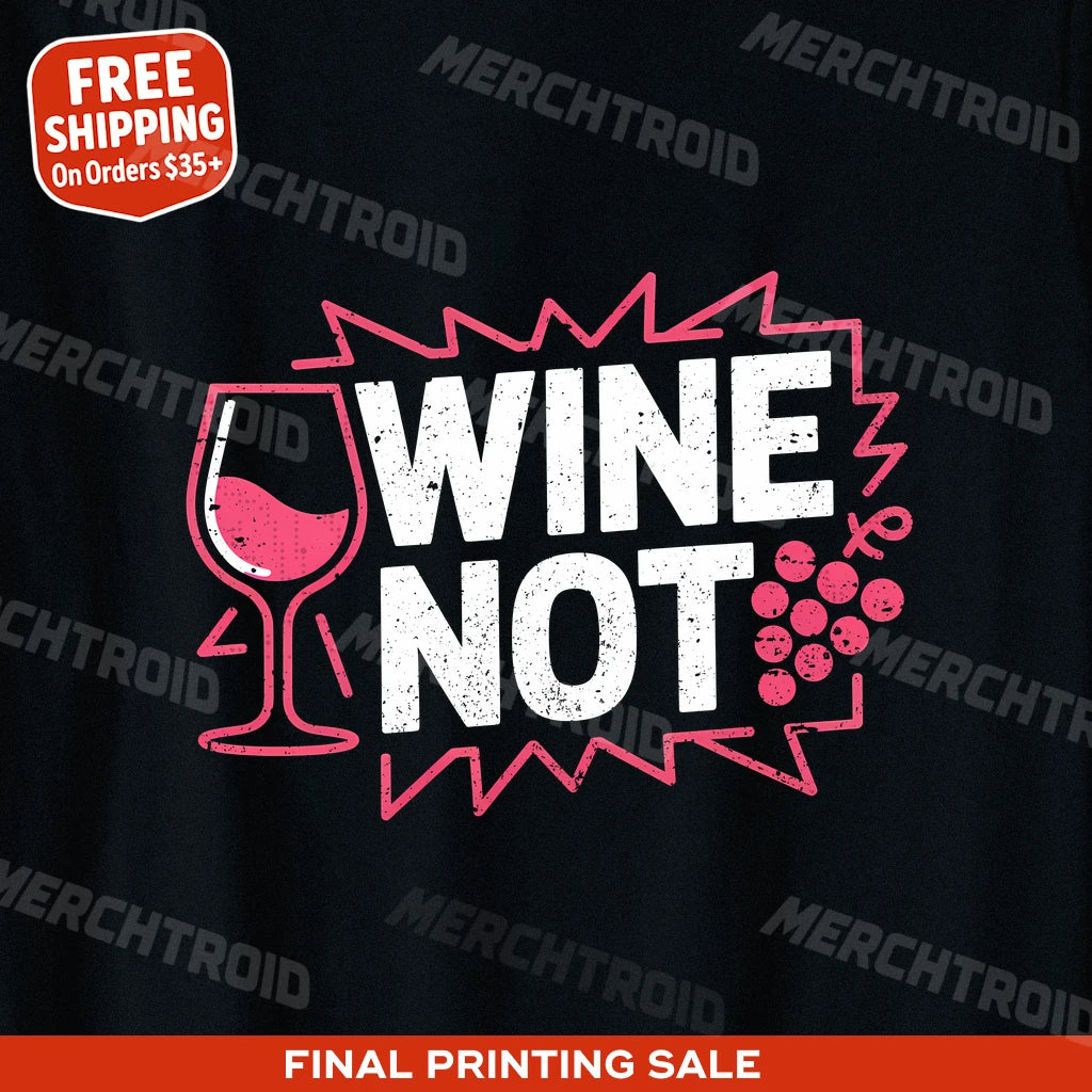 "Wine Not" black wine t shirt - also one of the gifts for people who like wine