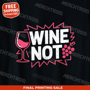 "Wine Not" black wine t shirt - also one of the gifts for people who like wine
