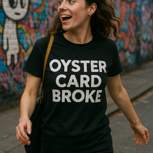 "Oyster Card Broke" black london t shirts uk, photographed as gifts for london lovers